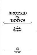 Cover of: Aroused by books. by Anatole Broyard
