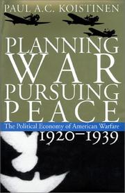 Cover of: Planning war, pursuing peace: the political economy of American warfare, 1920-1939