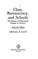 Cover of: Class, bureaucracy, and schools by Michael B. Katz