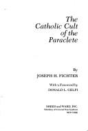 Cover of: The Catholic cult of the Paraclete | Joseph Henry Fichter