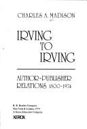 Cover of: Irving to Irving: author-publisher relations, 1800-1974
