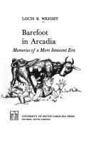 Cover of: Barefoot in Arcadia: memories of a more innocent era
