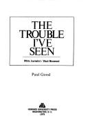 Cover of: The trouble I've seen by Paul Good
