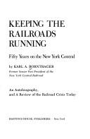 Cover of: Keeping the railroads running: fifty years on the New York Central, an autobiography, and a review of the railroad crisis today