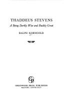 Cover of: Thaddeus Stevens; a being darkly wise and rudely great.