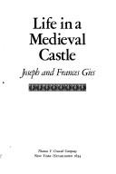 Cover of: Life in a medieval castle by Joseph Gies