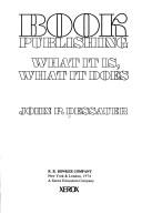 Cover of: Book publishing: what it is, what it does by Dessauer, John P.