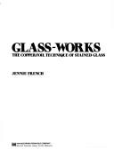 Cover of: Glass-works: the copperfoil technique of stained glass.