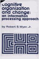 Cover of: Cognitive organization and change: an information processing approach