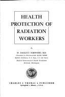 Health protection of radiation workers by William Daggett Norwood