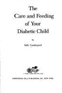 Cover of: The care and feeding of your diabetic child.