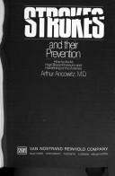 Cover of: Strokes and their prevention: how to avoid high blood pressure and hardening of the arteries.