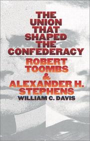 Cover of: The union that shaped the Confederacy: Robert Toombs & Alexander H. Stephens