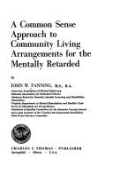 Cover of: A common sense approach to community living arrangements for the mentally retarded