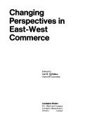 Cover of: Changing perspectives in East-West commerce.