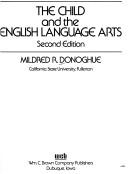 Cover of: The child and the English language arts by Mildred R. Donoghue