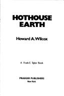Hothouse earth by Howard A. Wilcox