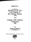 Cover of: Remarks on the two last chapters of Mr. Gibbon's History (1778), and A reply to Mr. Gibbon's vindication (1785)