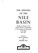 Cover of: The Opening of the Nile Basin: writings by members of the Catholic Mission to Central Africa on the geography and ethnography of the Sudan, 1842-1881
