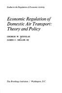 Economic regulation of domestic air transport by George W. Douglas