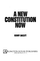 A new constitution now by Henry Hazlitt