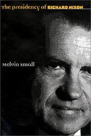 Cover of: The Presidency of Richard Nixon (American Presidency Series) by Melvin Small