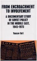 Cover of: From encroachment to involvement: a documentary study of Soviet policy in the Middle East, 1945-1973