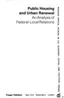 Cover of: Public housing and urban renewal: an analysis of Federal-local relations