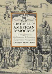 Cover of: Crucible of American democracy: the struggle to fuse egalitarianism & capitalism in Jeffersonian Pennsylvania