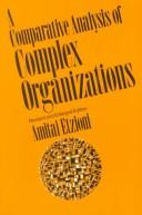 A comparative analysis of complex organizations by Amitai Etzioni