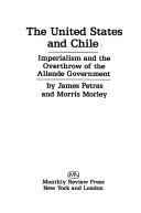 Cover of: The United States and Chile: imperialism and the overthrow of the Allende government