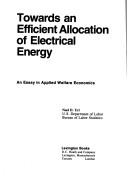 Cover of: Towards an efficient allocation of electrical energy: an essay in applied welfare economics.