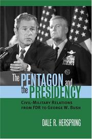 Cover of: The Pentagon and the presidency: civil-military relations from FDR to George W. Bush