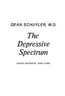Cover of: The depressive spectrum by Dean Schuyler