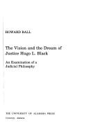 Cover of: The vision and the dream of Justice Hugo L. Black: an examination of a judicial philosophy