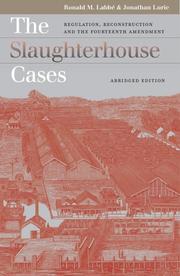 Cover of: The slaughterhouse cases: regulation, Reconstruction, and the Fourteenth Amendment