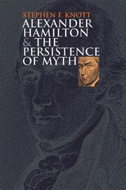 Cover of: Alexander Hamilton And the Persistence of Myth (American Political Thought) by Stephen F. Knott