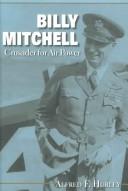 Billy Mitchell, crusader for air power by Alfred F. Hurley