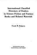 International classified directory of dealers in science fiction and fantasy books and related materials by Frank M. Halpern