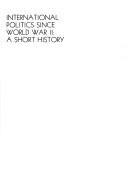 Cover of: International politics since World War II: a short history