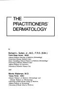 Cover of: The practitioners' dermatology by Richard L. Sutton Jr.