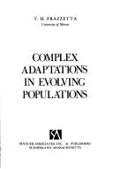 Complex adaptations in evolving populations by Thomas H. Frazzetta