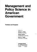 Cover of: Management and policy science in American government: problems and prospects