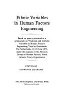 Cover of: Ethnic variables in human factors engineering: based on papers presented at a symposium on "National and cultural variables in human factors engineering," held in Oosterbeek, The Netherlands, 19-23 June 1972, under the auspices of the Advisory Group on Human Factors, North Atlantic Treaty Organization