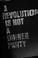 Cover of: A revolution is not a dinner party