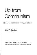 Cover of: Up from communism by John P. Diggins