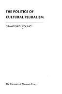 The politics of cultural pluralism by Crawford Young