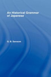 An historical grammar of Japanese by Sansom, George Bailey Sir