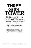Cover of: Three on the tower: the lives and works of Ezra Pound, T. S. Eliot, and William Carlos Williams