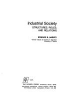 Cover of: Industrial society: structures, roles, and relations